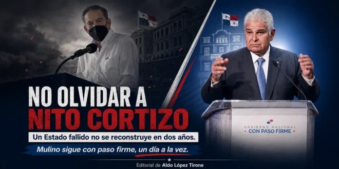 No olvidar a Nito Cortizo: un Estado fallido no se reconstruye en dos años. Sigue el paso firme, un día a la vez