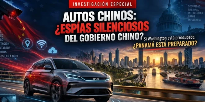 AUTOS CHINOS: ¿ESPÍAS SILENCIOSOS DEL GOBIERNO CHINO? SI WASHINGTON ESTÁ PREOCUPADO, ¿PANAMÁ ESTÁ PREPARADO?