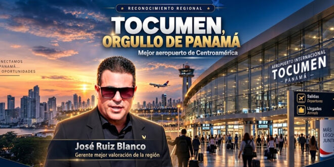 TOCUMEN, ORGULLO DE PANAMÁ: EL MEJOR AEROPUERTO DE CENTROAMÉRICA Y JOSÉ RUIZ BLANCO, EL GERENTE MEJOR VALORADO