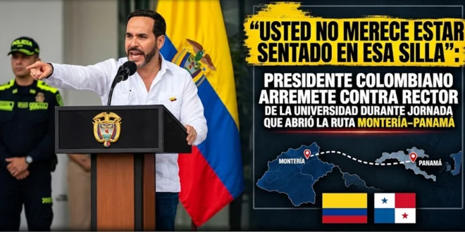 USTED NO MERECE ESTAR SENTADO EN ESA SILLA”: PRESIDENTE COLOMBIANO ARREMETE CONTRA RECTOR DE LA UNIVERSIDAD DURANTE JORNADA QUE ABRIÓ LA RUTA MONTERÍA–PANAMÁ